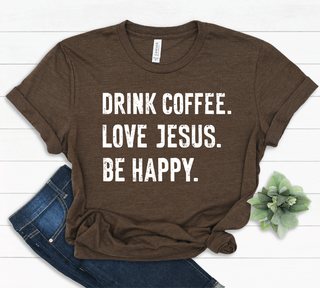 Drink Coffee. Love Jesus. Be Happy. T-Shirt