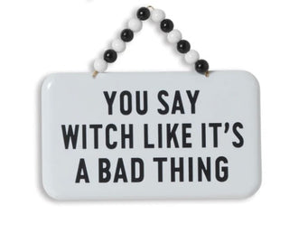 You Say Witch Metal Sign