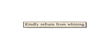 Kindly Refrain From Whining Skinny Sign