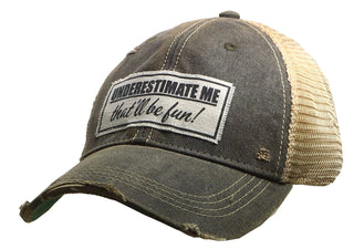 "Underestimate Me That'll Be Fun" Distressed Trucker Cap