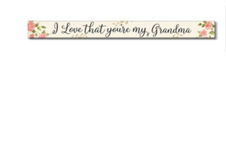 I Love That You’re My Grandma Skinny Sign