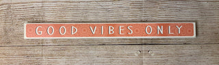 Good Vibes Only Skinny Sign