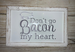 Don’t Go Bacon My Heart Sign