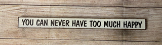 You Can Never Have Too Much Happy Skinny Sign