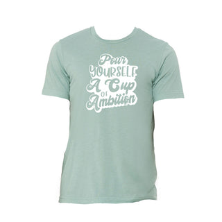 Jane Marie Pour Yourself a Cup of Ambition T-Shirt