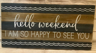 Hello Weekend I’m So Happy to See You